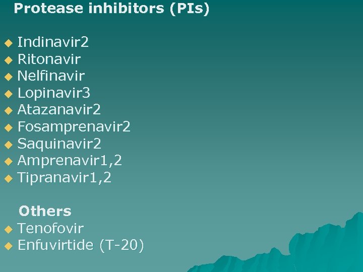 Protease inhibitors (PIs) Indinavir 2 u Ritonavir u Nelfinavir u Lopinavir 3 u Atazanavir
