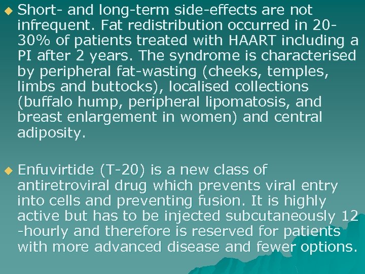 u u Short- and long-term side-effects are not infrequent. Fat redistribution occurred in 2030%