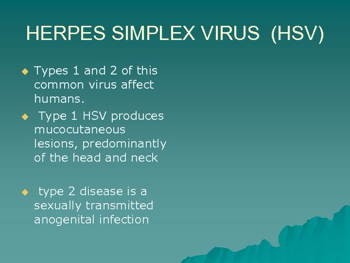HERPES SIMPLEX VIRUS (HSV) u u u Types 1 and 2 of this common