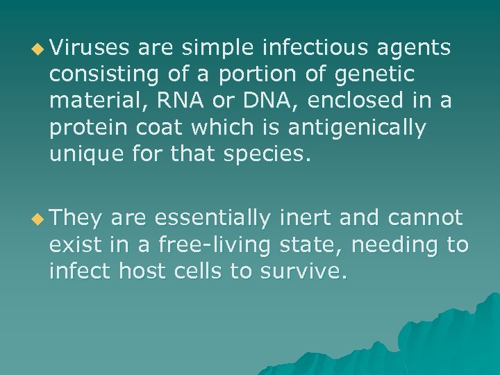 u Viruses are simple infectious agents consisting of a portion of genetic material, RNA