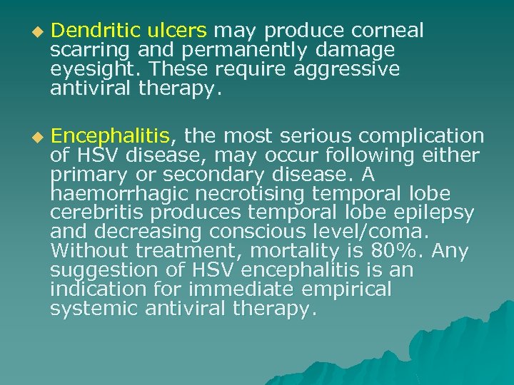 u u Dendritic ulcers may produce corneal scarring and permanently damage eyesight. These require