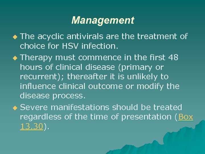 Management The acyclic antivirals are the treatment of choice for HSV infection. u Therapy
