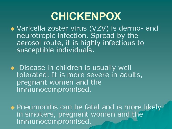 CHICKENPOX u u u Varicella zoster virus (VZV) is dermo- and neurotropic infection. Spread