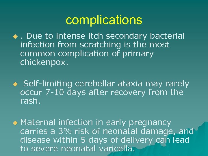 complications u u u . Due to intense itch secondary bacterial infection from scratching