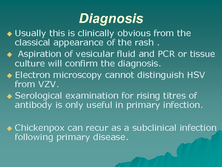 Diagnosis Usually this is clinically obvious from the classical appearance of the rash. u
