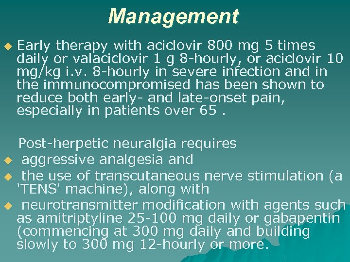Management u Early therapy with aciclovir 800 mg 5 times daily or valaciclovir 1