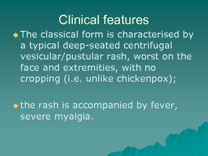 Clinical features u The classical form is characterised by a typical deep-seated centrifugal vesicular/pustular