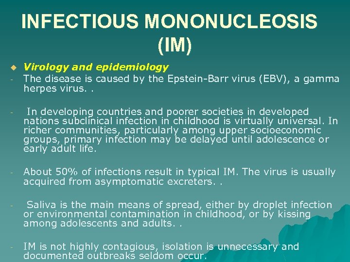 INFECTIOUS MONONUCLEOSIS (IM) u - Virology and epidemiology The disease is caused by the