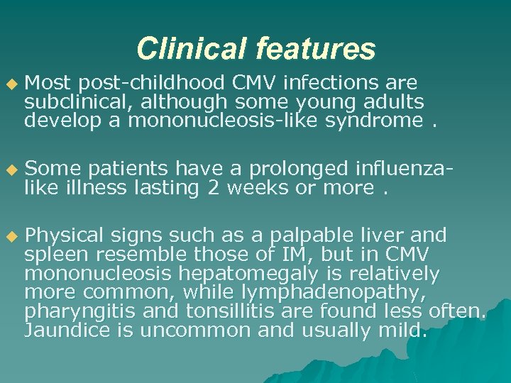Clinical features u u u Most post-childhood CMV infections are subclinical, although some young