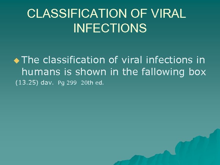 CLASSIFICATION OF VIRAL INFECTIONS u The classification of viral infections in humans is shown