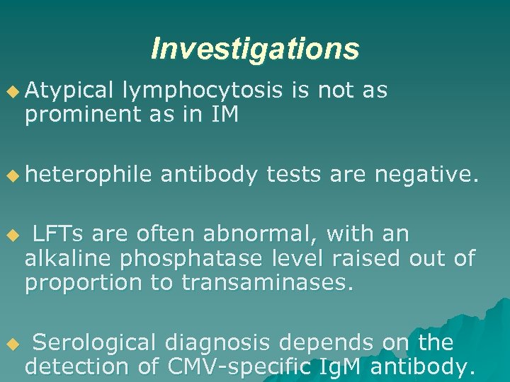 Investigations u Atypical lymphocytosis is not as prominent as in IM u heterophile u