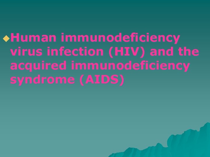 u. Human immunodeficiency virus infection (HIV) and the acquired immunodeficiency syndrome (AIDS) 