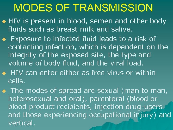MODES OF TRANSMISSION HIV is present in blood, semen and other body fluids such