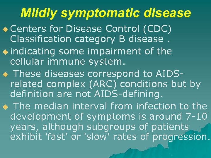 Mildly symptomatic disease u Centers for Disease Control (CDC) Classification category B disease. u