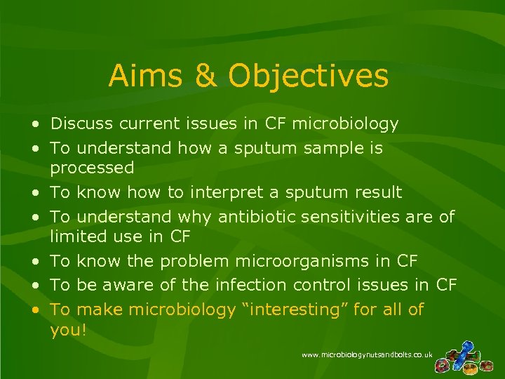Aims & Objectives • Discuss current issues in CF microbiology • To understand how