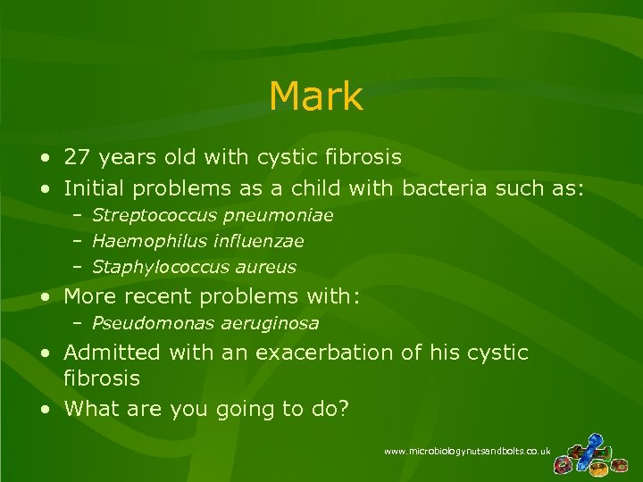 Mark • 27 years old with cystic fibrosis • Initial problems as a child