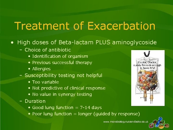 Treatment of Exacerbation • High doses of Beta-lactam PLUS aminoglycoside – Choice of antibiotic