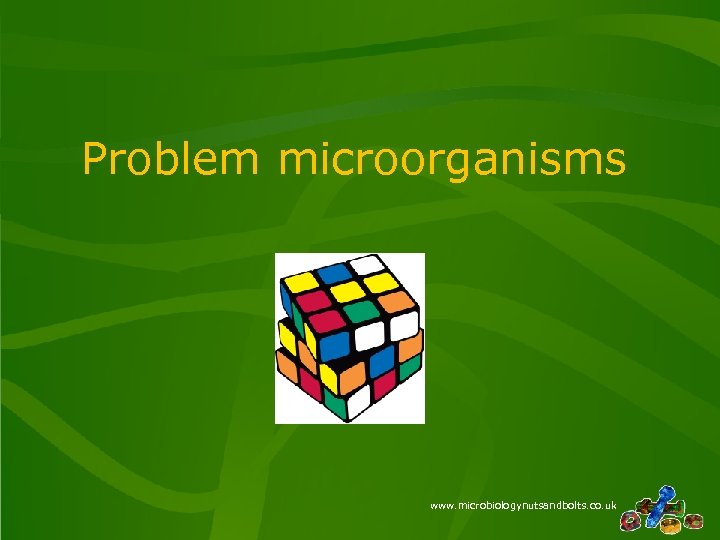 Problem microorganisms www. microbiologynutsandbolts. co. uk 
