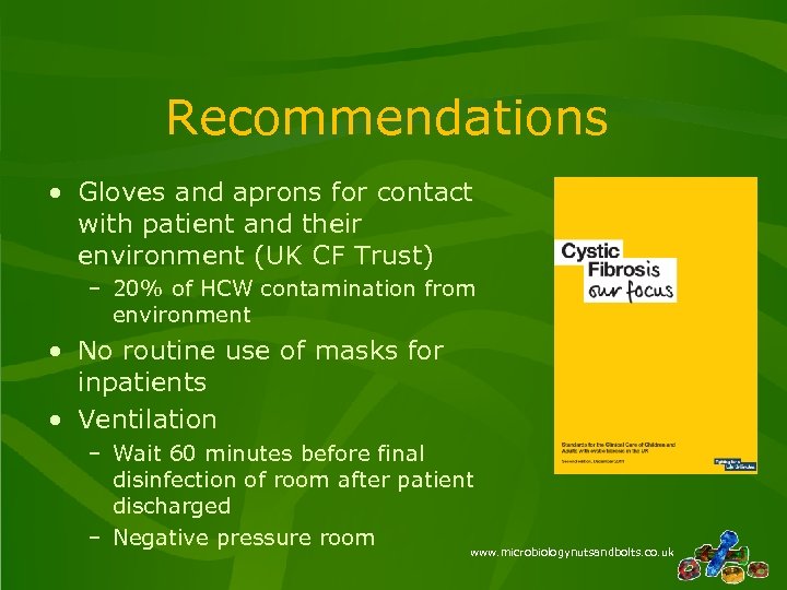 Recommendations • Gloves and aprons for contact with patient and their environment (UK CF
