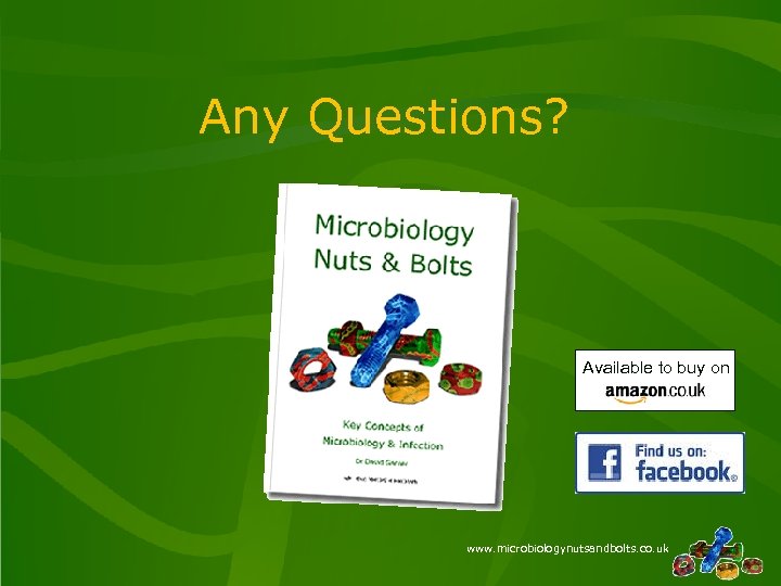 Any Questions? Available to buy on www. microbiologynutsandbolts. co. uk 