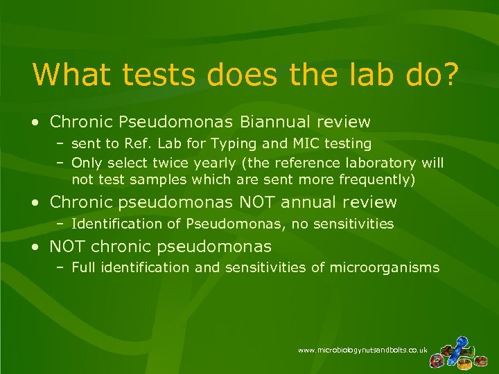 What tests does the lab do? • Chronic Pseudomonas Biannual review – sent to