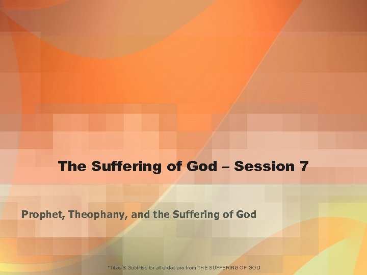 The Suffering of God – Session 7 Prophet, Theophany, and the Suffering of God
