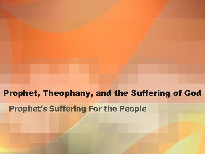 Prophet, Theophany, and the Suffering of God Prophet’s Suffering For the People 