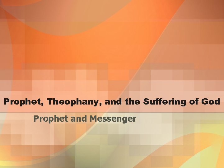 Prophet, Theophany, and the Suffering of God Prophet and Messenger 