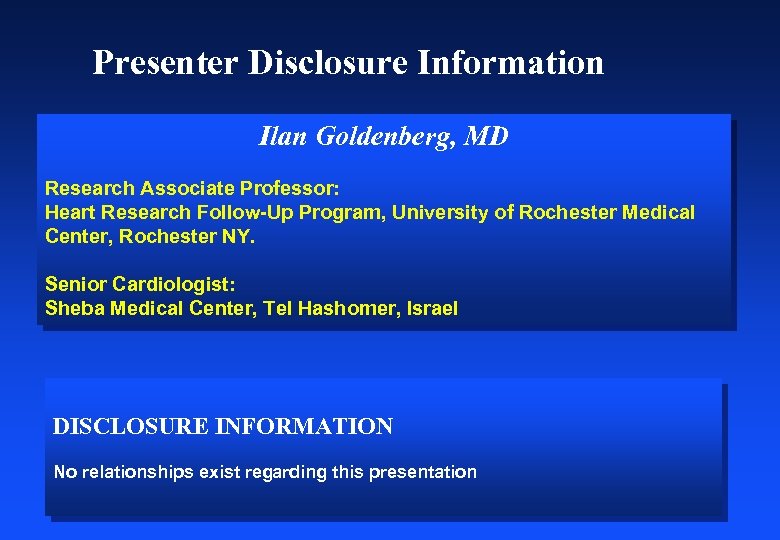 Presenter Disclosure Information Ilan Goldenberg, MD Research Associate Professor: Heart Research Follow-Up Program, University