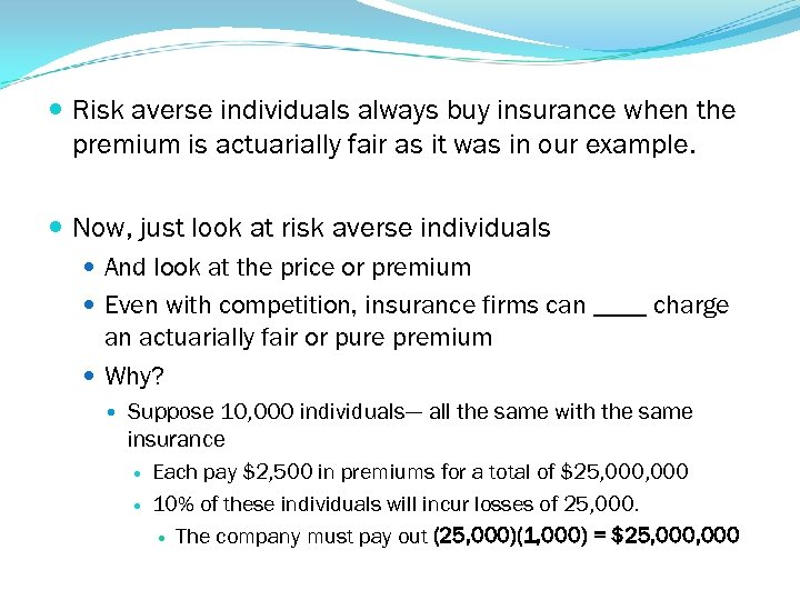  Risk averse individuals always buy insurance when the premium is actuarially fair as