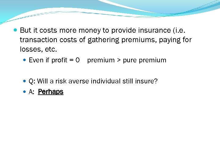  But it costs more money to provide insurance (i. e. transaction costs of