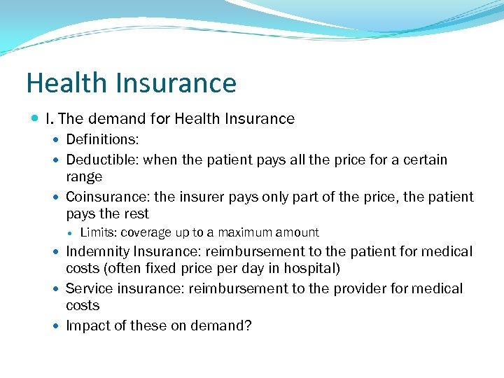 Health Insurance I. The demand for Health Insurance Definitions: Deductible: when the patient pays