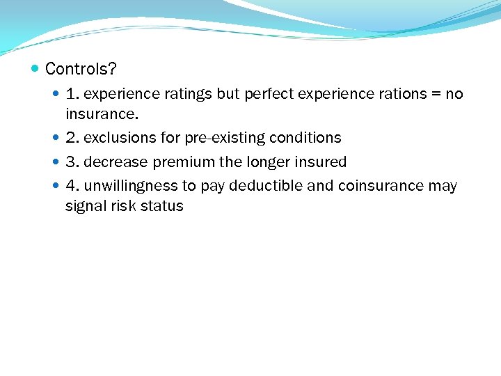 Controls? 1. experience ratings but perfect experience rations = no insurance. 2. exclusions