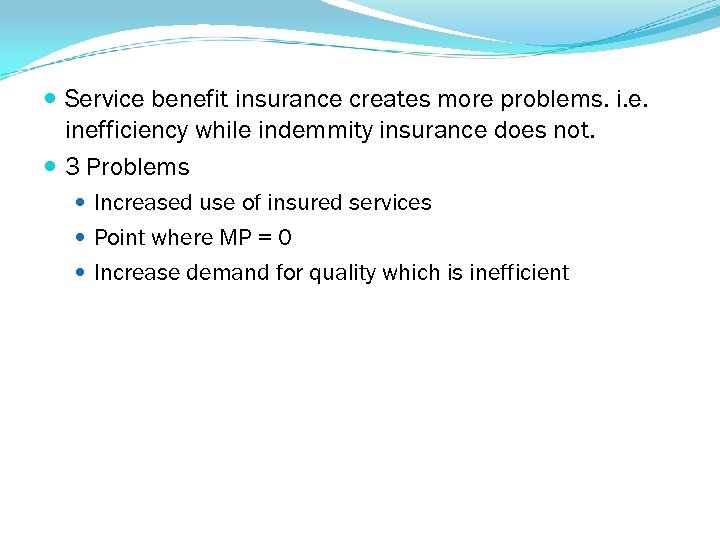  Service benefit insurance creates more problems. i. e. inefficiency while indemmity insurance does