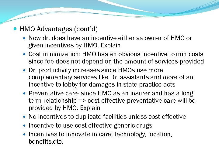  HMO Advantages (cont’d) Now dr. does have an incentive either as owner of