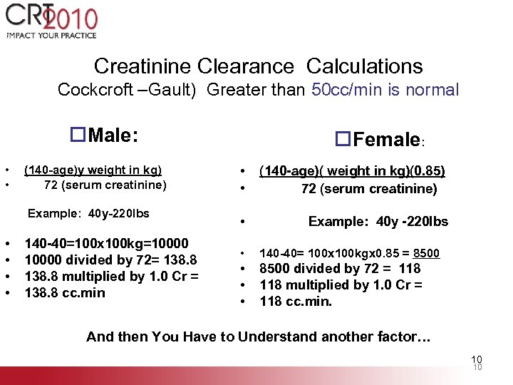 Creatinine Clearance Calculations Cockcroft –Gault) Greater than 50 cc/min is normal o. Male: •