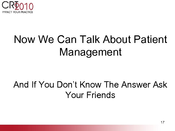 Now We Can Talk About Patient Management And If You Don’t Know The Answer