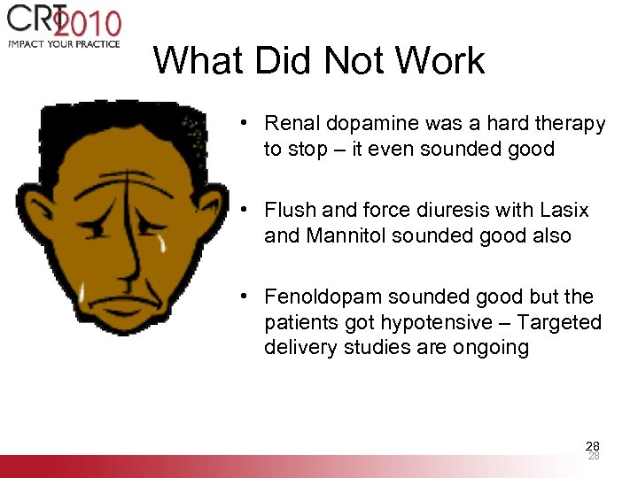 What Did Not Work • Renal dopamine was a hard therapy to stop –