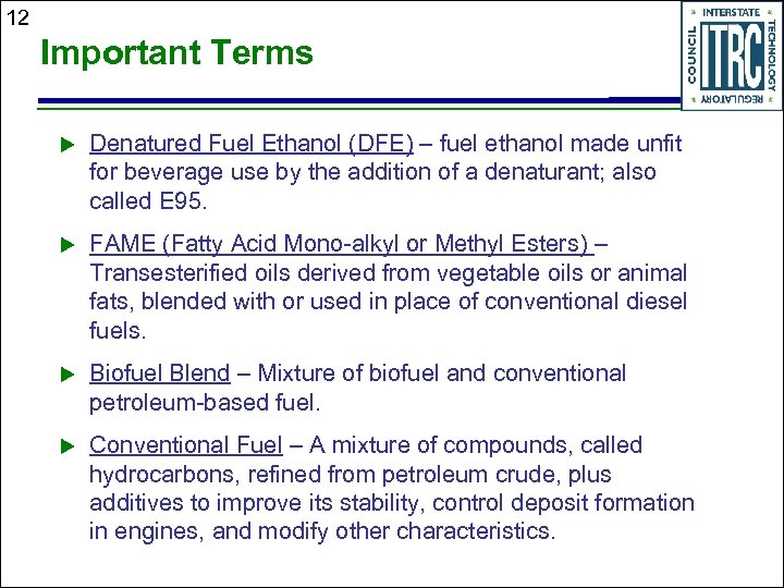 12 Important Terms u Denatured Fuel Ethanol (DFE) – fuel ethanol made unfit for