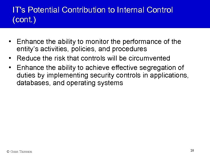 IT's Potential Contribution to Internal Control (cont. ) • Enhance the ability to monitor