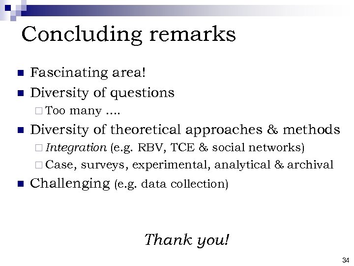 Concluding remarks n n Fascinating area! Diversity of questions ¨ Too n many ….