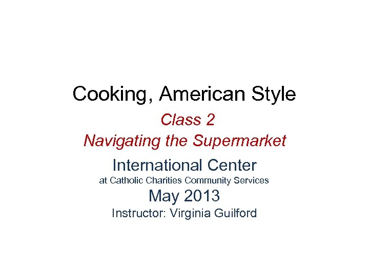 Cooking, American Style Class 2 Navigating the Supermarket International Center at Catholic Charities Community