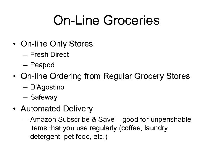 On-Line Groceries • On-line Only Stores – Fresh Direct – Peapod • On-line Ordering