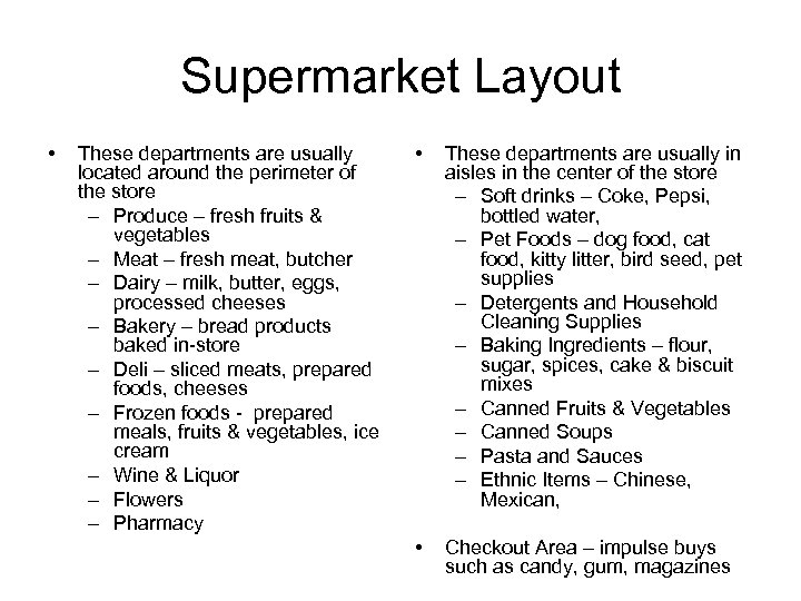 Supermarket Layout • These departments are usually located around the perimeter of the store