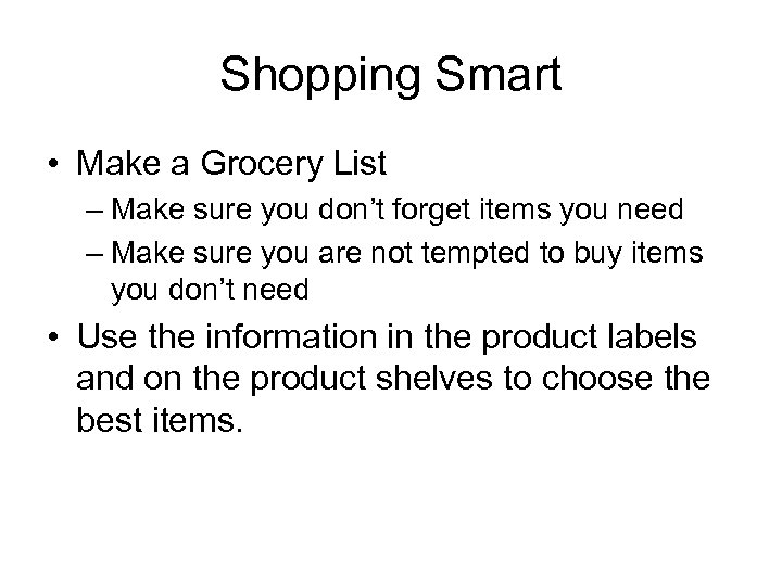 Shopping Smart • Make a Grocery List – Make sure you don’t forget items