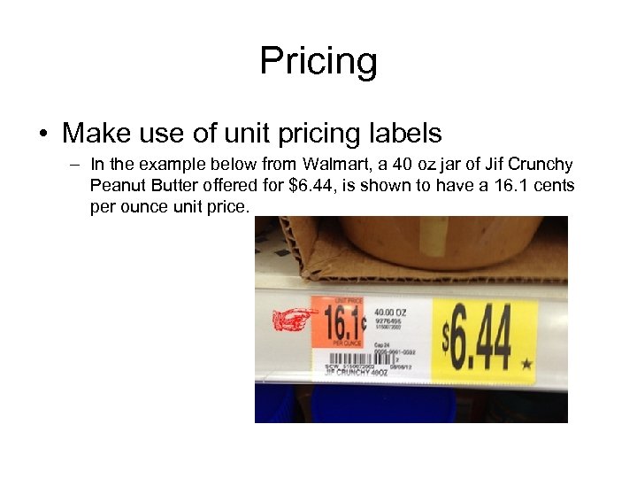 Pricing • Make use of unit pricing labels – In the example below from
