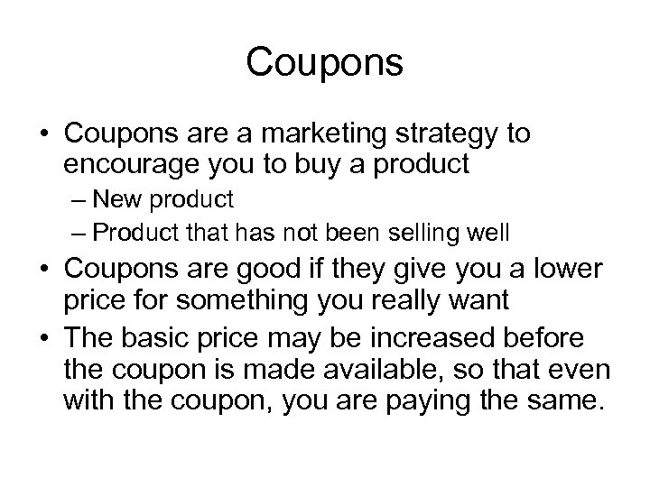 Coupons • Coupons are a marketing strategy to encourage you to buy a product