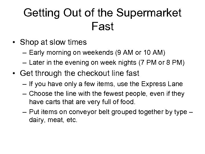 Getting Out of the Supermarket Fast • Shop at slow times – Early morning