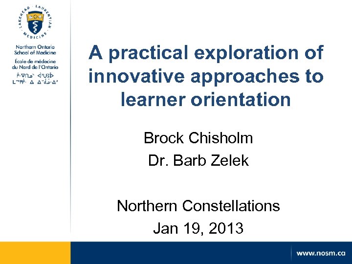 A practical exploration of innovative approaches to learner orientation Brock Chisholm Dr. Barb Zelek
