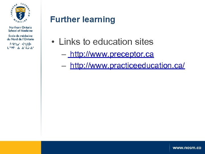 Further learning • Links to education sites – http: //www. preceptor. ca – http: